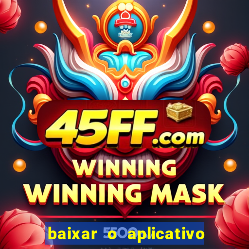 baixar o aplicativo do jogo do tigrinho